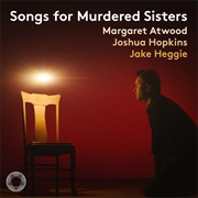 Joshua Hopkins, Jake Heggie and Margaret Atwood - Songs for Murdered Sisters (2021)