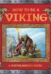 How to Be a Viking: A Nothlander's Guide (Ari Berk)