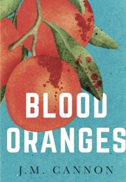 Blood Oranges (J.M. Cannon)