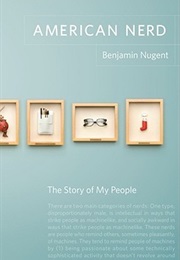 American Nerd: The Story of My People (Benjamin Nugent)