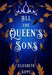 All the Queen's Sons (Elizabeth Kipps)