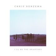I'll Be the Branches (Chris Renzema)