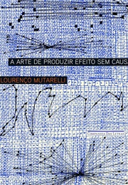 A Arte De Produzir Efeito Sem Causa (Lourenço Mutarelli)