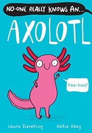 No-One Really Knows an Axolotl (Laura Sieveking)