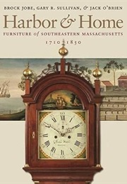 Harbor & Home: Furniture of Southeastern Massachusetts, 1710-1850 (Brock Jobe)