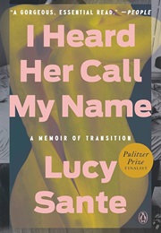 I Hear Her Call My Name: A Memoir of Transition (Lucy Sante)