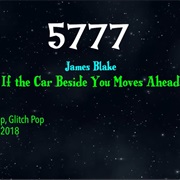 #8875 If the Car Beside You Moves Ahead by James Blake