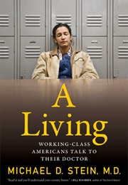 A Living: Working-Class Americans Talk to Their Doctor (Michael D. Stein)