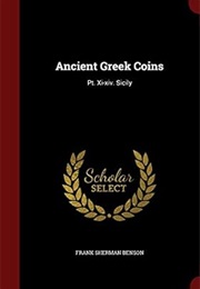 Ancient Greek Coins: Pt. Xi-Xiv. Sicily (Frank Sherman Benson)