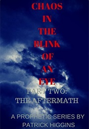 The Aftermath (Chaos in the Blink of an Eye, #2) (Patrick Higgins)
