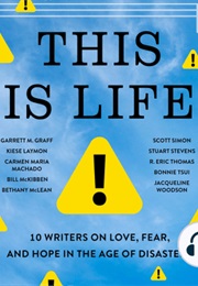 This Is Life: 10 Writers on Love, Fear, and Hope in the Age of Disasters (Garrett M Graff)