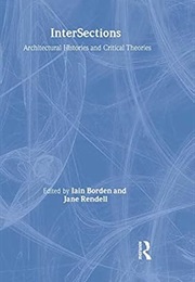 Intersections: Architectural History and Cultural Theories (Borden, Iain)