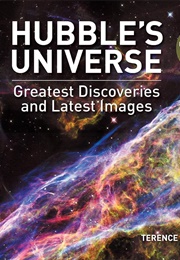 Hubble's Universe: Greatest Discoveries and Last Images (Terence Dickinson)
