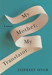 My Mother, My Translator (Jaspreet Singh)