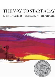 The Way to Start a Day (Byrd Baylor     Ill. Peter Parnall)