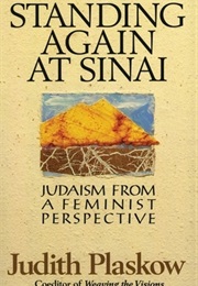 Standing Again at Sinai: Judaism From a Feminist Perspective (Judith Plaskow)