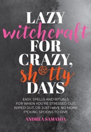 Lazy Witchcraft for Crazy, Sh*Tty Days (Andrea Samayoa)
