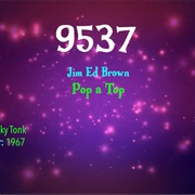 #9843 Pop a Top by Jim Ed Brown