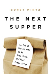 The Next Supper: The End of Restaurants as We Knew Them, and What Comes After (Corey Mintz)