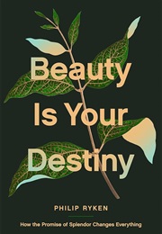 Beauty Is Your Destiny (Philip Graham Ryken)