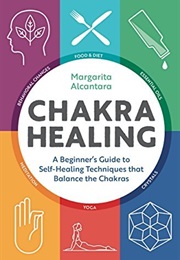 Chakra Healing: A Beginner's Guide to (Margarita Alcantara)
