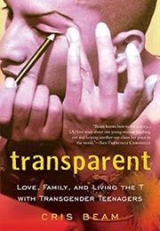 Transparent: Love, Family, and Living the T With Transgender Teenagers (Chris Beam)