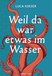 Weil Da War Etwas Im Wasser (Luca Kieser)