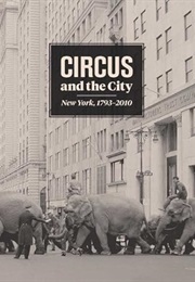 Circus and the City: New York, 1793-2010 (Matthew Wittmann)