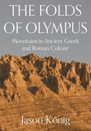 The Folds of Olympus: Mountains in Ancient Greek and Roman Culture (Jason König)