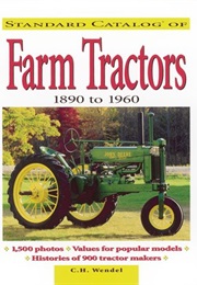 Standard Catalog of Farm Tractors 1890 to 1960 (Charles H. Wendel)