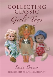Collecting Classic Girls' Toys (Susan Brewer)