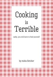 Cooking Is Terrible (Misha Fletcher)