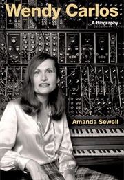Wendy Carlos: A Biography (Amanda Sewell)