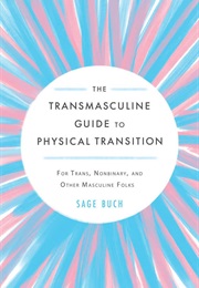 The Transmasculine Guide to Physical Transition: For Trans, Nonbinary, and Other Masculine Folks (Sage Buch)