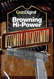 Gun Digest Hi-Power Assembly/Disassembly Instructions (J. B. Wood)