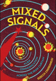 Mixed Signals: Alien Communication Across the Iron Curtain (Rebecca Charbonneau)