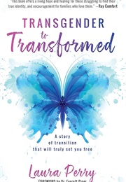 Transgender to Transformed (Laura Perry)