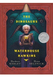 The Dinosaurs of Waterhouse Hawkins (Barbara Kerley      Ill. Brian Selznick)