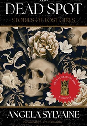 The Dead Spot: Stories of Lost Girls (Angela Sylvaine)