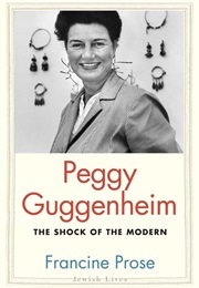 Peggy Guggenheim: The Shock of the Modern (Francine Prose)