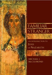 Familiar Stranger: An Introduction to Jesus of Nazareth (Michael J. McClymond)