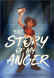 The Story of My Anger (Jasminne Mendez)