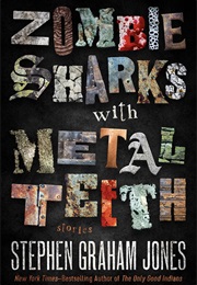 Zombie Sharks With Metal Teeth (Stephen Graham Jones)