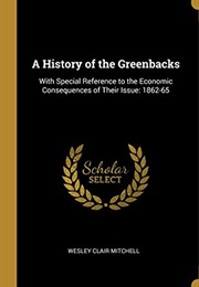 A History of the Greenbacks: With Special Reference to the Economic Consequences of Their Issue: 186 (Wesley Clair Mitchell)