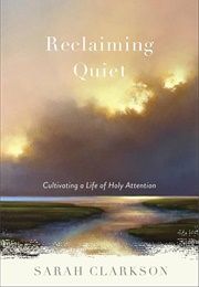 Reclaiming Quiet (Sarah Clarkson)