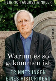 Warum Es So Gekommen Ist (Heinrich August Winkler)