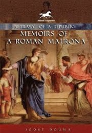 Betrayal of a Republic: Memoirs of a Roman Matrona (Joost Douma)