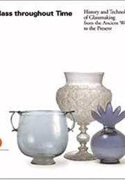 Glass Throughout Time: History and Technique of Glassmaking From the Ancient World to the Presesnt (Rosa Barovier Mentasti)