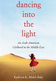 Dancing Into the Light: An Arab-American Girlhood in the Middle East (Kathryn K. Abdul-Baki)