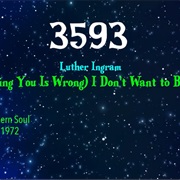 #8293 (If Loving You Is Wrong) I Don't Want to Be Right by Luther Ingram